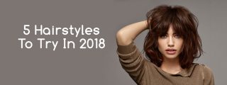 5 Hairstyles To Try In 2018